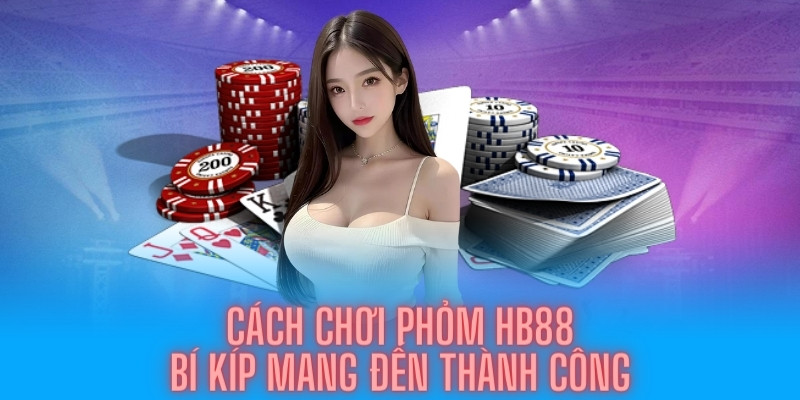 cách chơi bài phỏm hb88