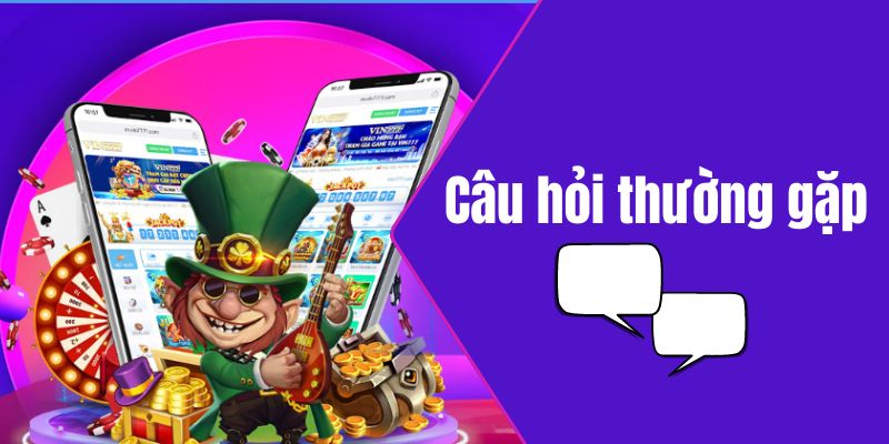 Câu hỏi thường gặp về nhà cái