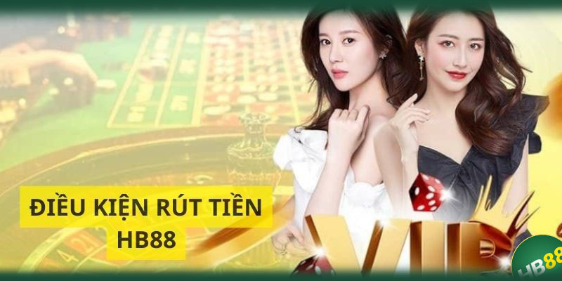 Thỏa mãn điều kiện rút tiền HB88