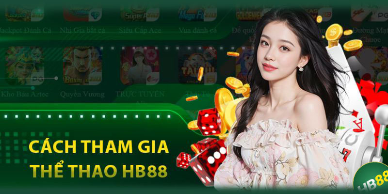 Quy trình tham gia trải nghiệm thể thao HB88